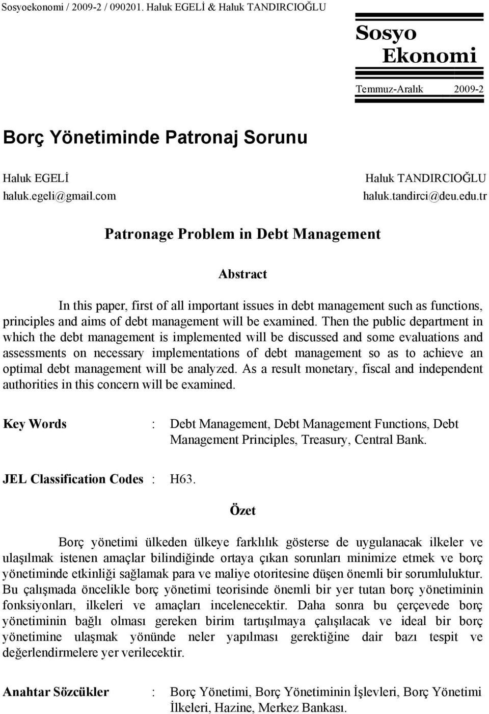 tr Patronage Problem in Debt Management Abstract In this paper, first of all important issues in debt management such as functions, principles and aims of debt management will be examined.