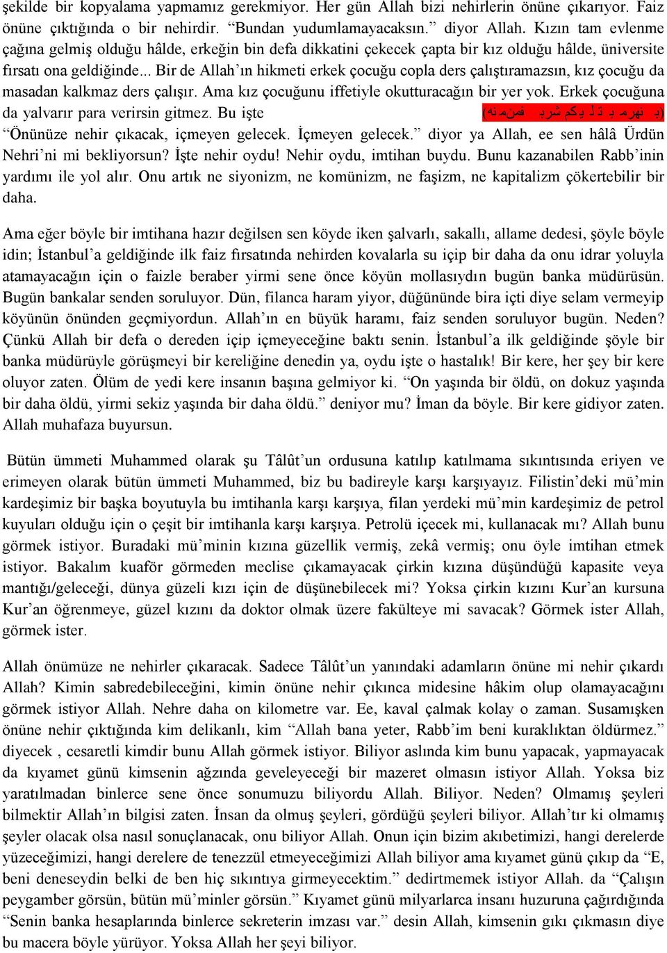 .. Bir de Allah ın hikmeti erkek çocuğu copla ders çalıştıramazsın, kız çocuğu da masadan kalkmaz ders çalışır. Ama kız çocuğunu iffetiyle okutturacağın bir yer yok.