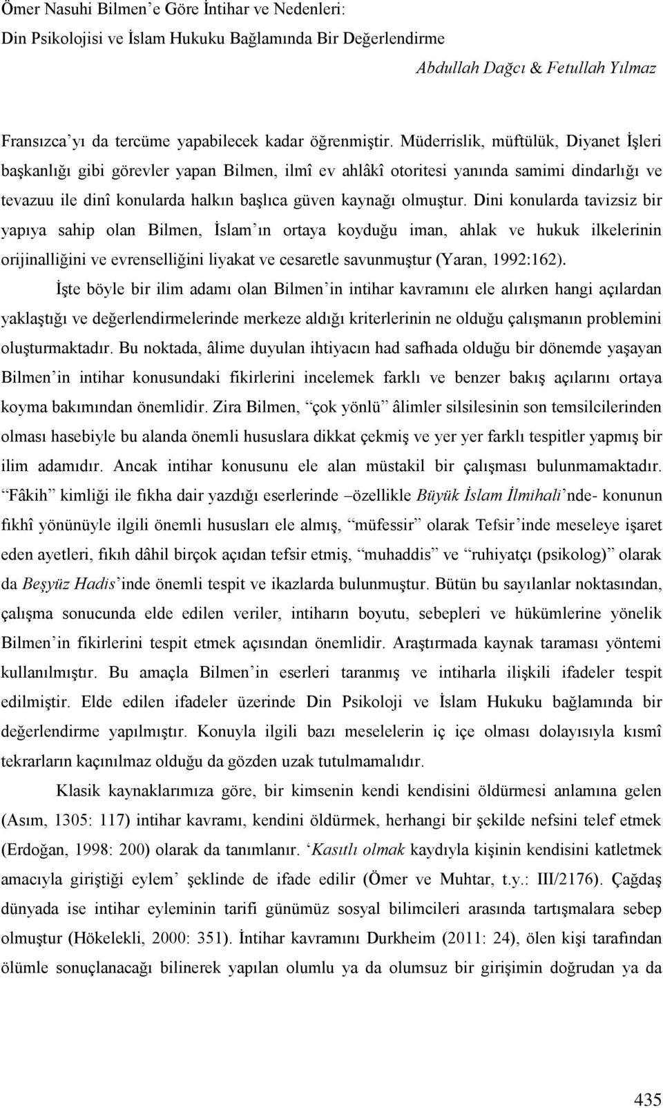 Dini konularda tavizsiz bir yapıya sahip olan Bilmen, İslam ın ortaya koyduğu iman, ahlak ve hukuk ilkelerinin orijinalliğini ve evrenselliğini liyakat ve cesaretle savunmuştur (Yaran, 1992:162).