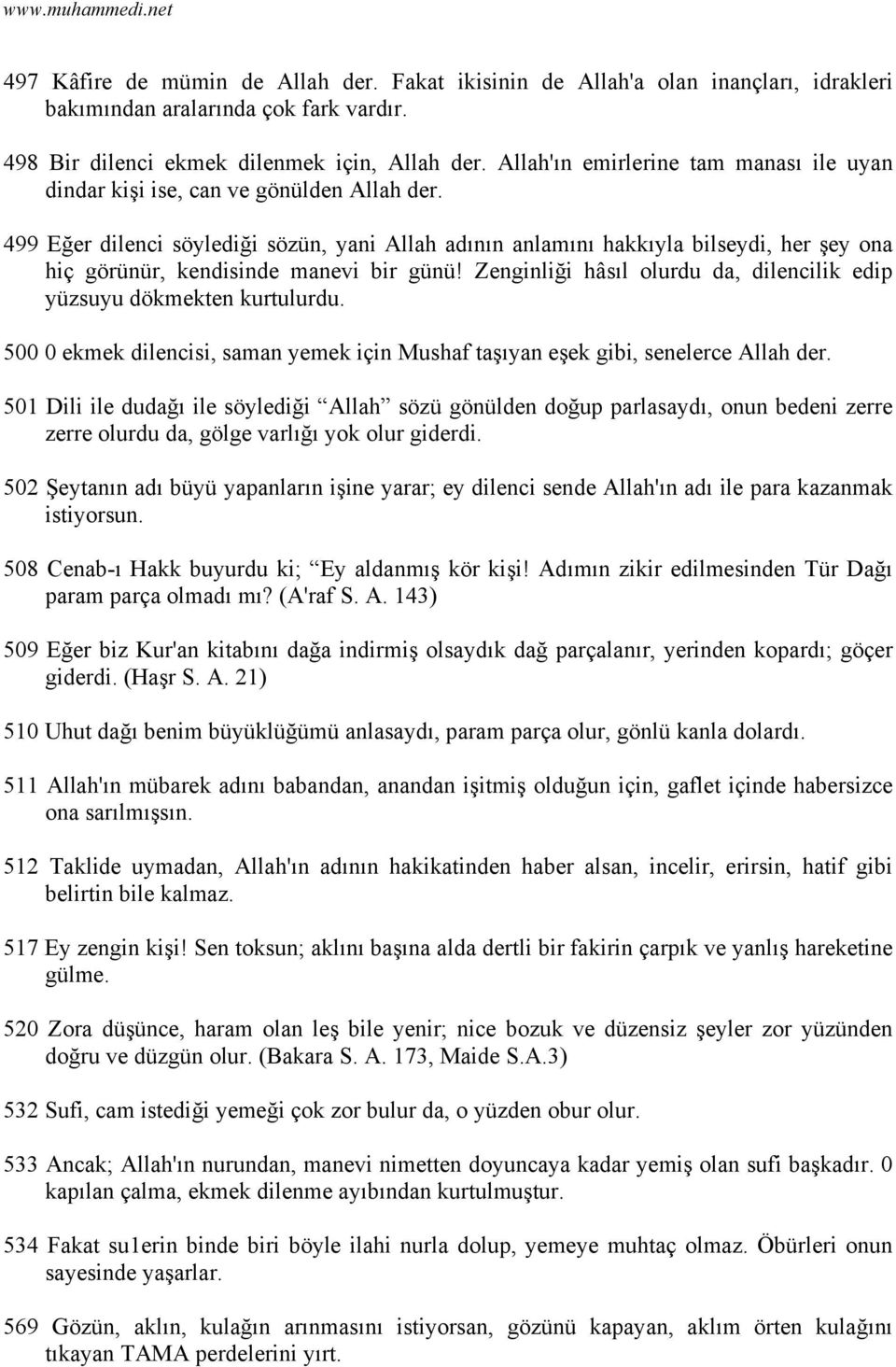 499 Eğer dilenci söylediği sözün, yani Allah adının anlamını hakkıyla bilseydi, her şey ona hiç görünür, kendisinde manevi bir günü!