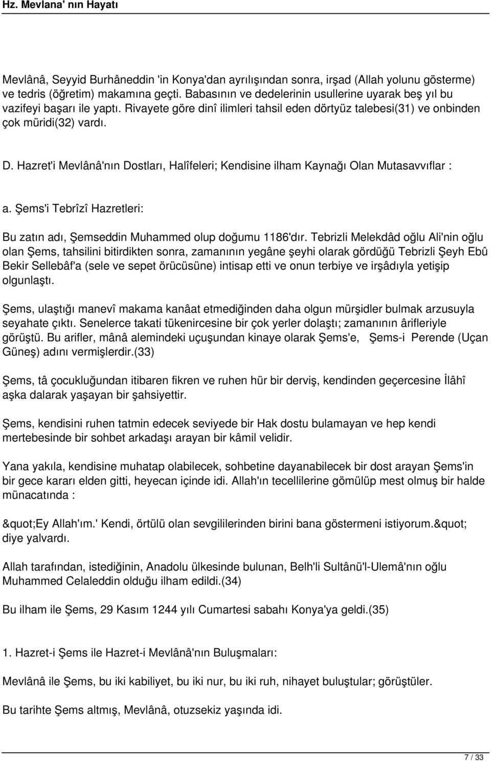 Hazret'i Mevlânâ'nın Dostları, Halîfeleri; Kendisine ilham Kaynağı Olan Mutasavvıflar : a. Şems'i Tebrîzî Hazretleri: Bu zatın adı, Şemseddin Muhammed olup doğumu 1186'dır.