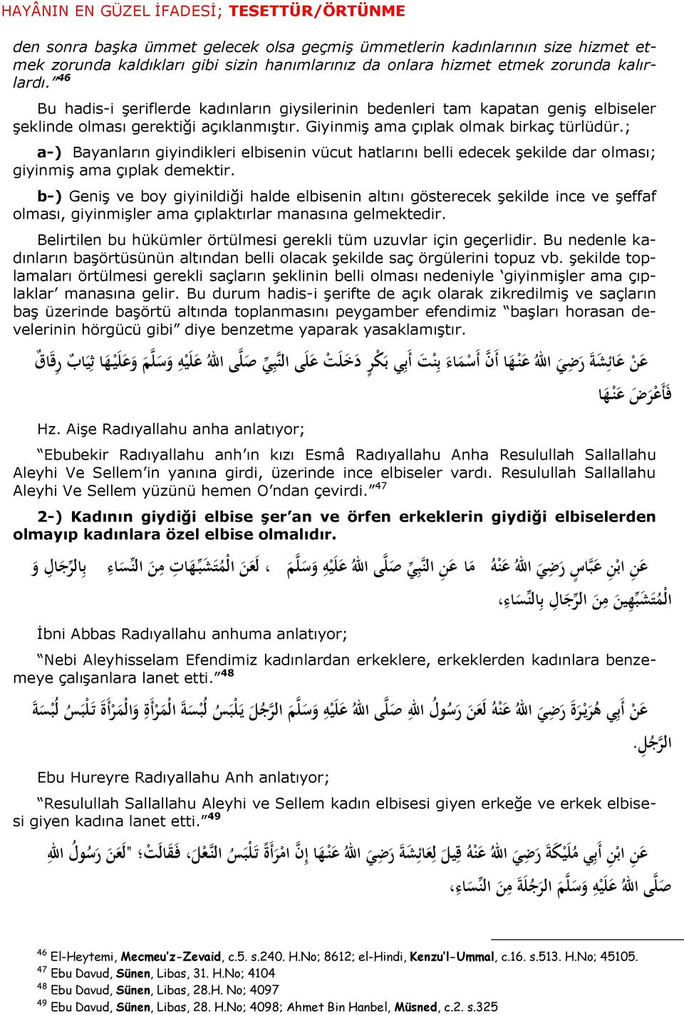 ; a-) Bayanların giyindikleri elbisenin vücut hatlarını belli edecek şekilde dar olması; giyinmiş ama çıplak demektir.