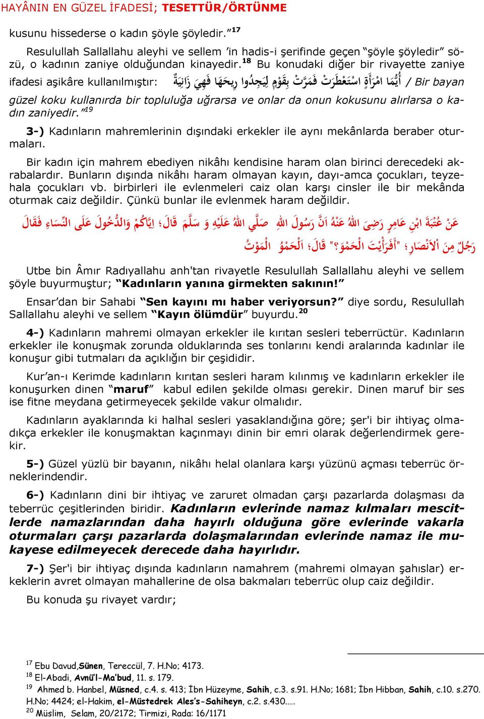 koku kullanırda bir topluluğa uğrarsa ve onlar da onun kokusunu alırlarsa o kadın zaniyedir. 19 3-) Kadınların mahremlerinin dışındaki erkekler ile aynı mekânlarda beraber oturmaları.