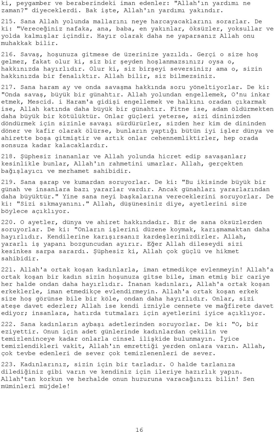 Savaş, hoşunuza gitmese de üzerinize yazıldı. Gerçi o size hoş gelmez, fakat olur ki, siz bir şeyden hoşlanmazsınız; oysa o, hakkınızda hayırlıdır.