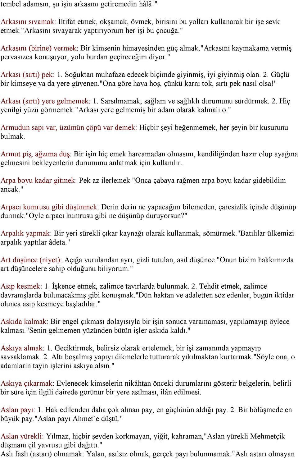 " Arkası (sırtı) pek: 1. Soğuktan muhafaza edecek biçimde giyinmiş, iyi giyinmiş olan. 2. Güçlü bir kimseye ya da yere güvenen."ona göre hava hoş, çünkü karnı tok, sırtı pek nasıl olsa!