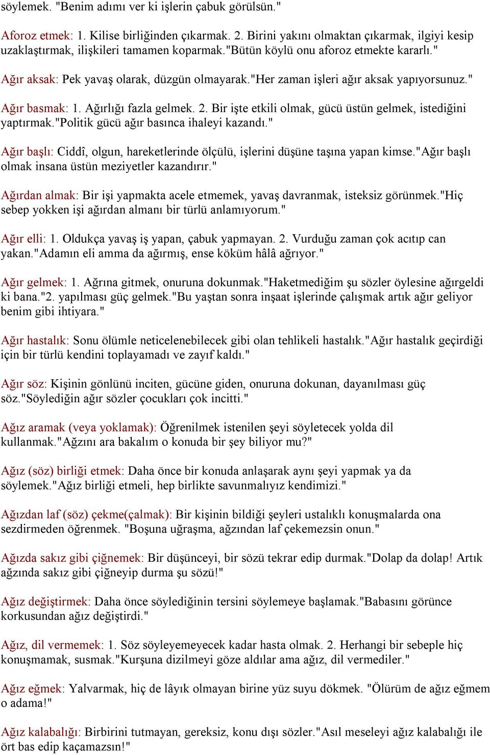 Bir işte etkili olmak, gücü üstün gelmek, istediğini yaptırmak."politik gücü ağır basınca ihaleyi kazandı." Ağır başlı: Ciddî, olgun, hareketlerinde ölçülü, işlerini düşüne taşına yapan kimse.