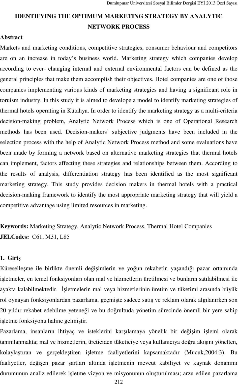 Marketing strategy which companies develop according to ever- changing internal and external environmental factors can be defined as the general principles that make them accomplish their objectives.