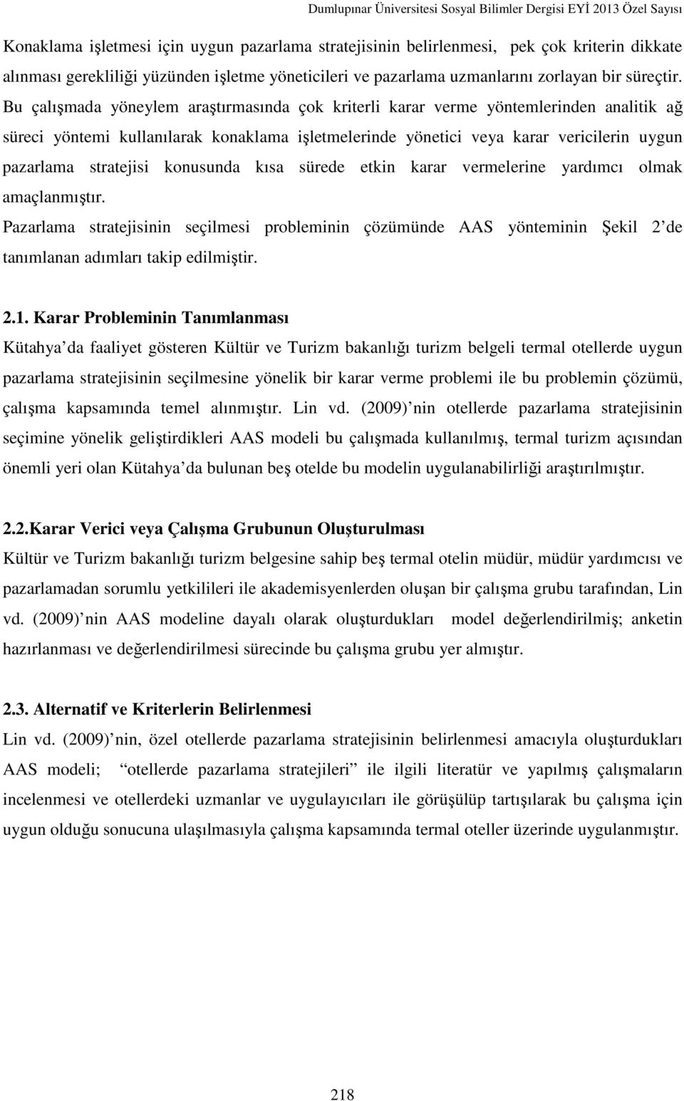 stratejisi konusunda kısa sürede etkin karar vermelerine yardımcı olmak amaçlanmıştır.