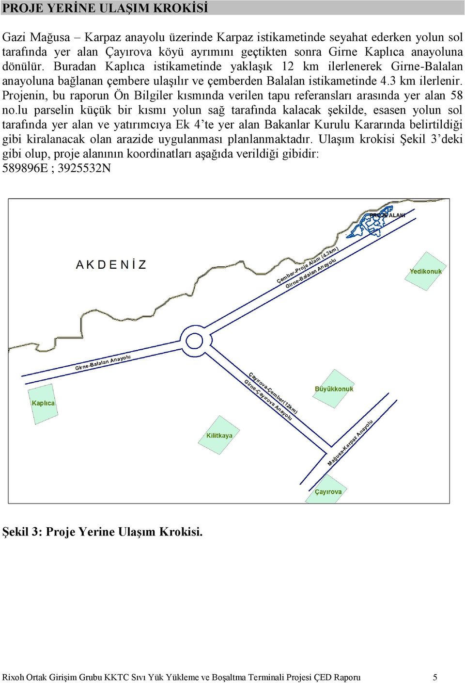 Projenin, bu raporun Ön Bilgiler kısmında verilen tapu referansları arasında yer alan 58 no.