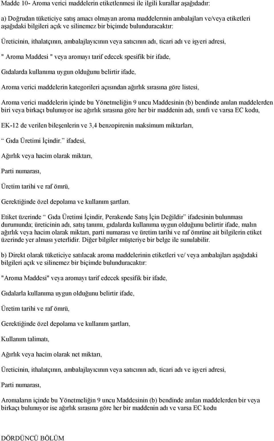 Gıdalarda kullanıma uygun olduğunu belirtir ifade, Aroma verici maddelerin kategorileri açısından ağırlık sırasına göre listesi, Aroma verici maddelerin içinde bu Yönetmeliğin 9 uncu Maddesinin (b)