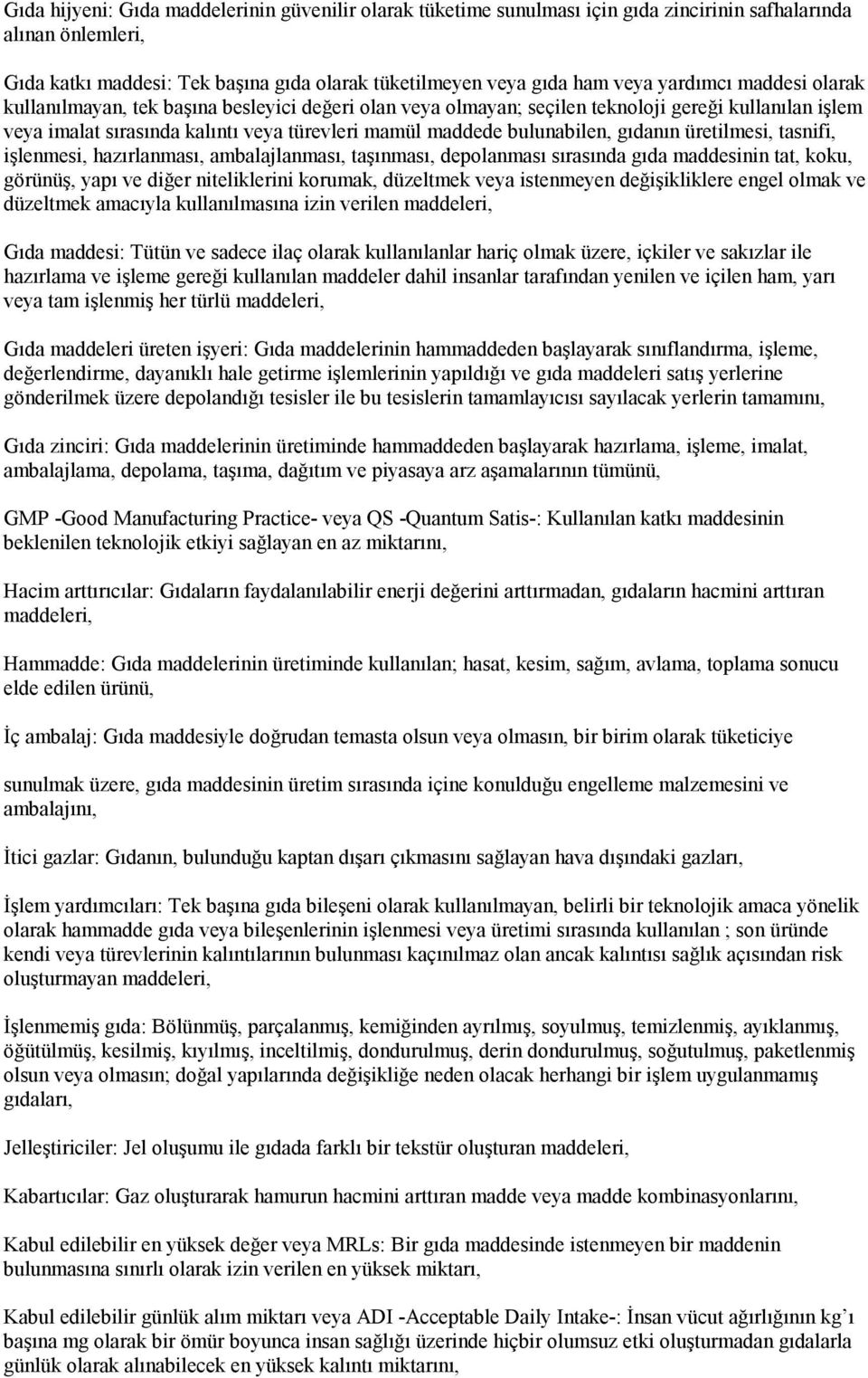 gıdanın üretilmesi, tasnifi, işlenmesi, hazırlanması, ambalajlanması, taşınması, depolanması sırasında gıda maddesinin tat, koku, görünüş, yapı ve diğer niteliklerini korumak, düzeltmek veya