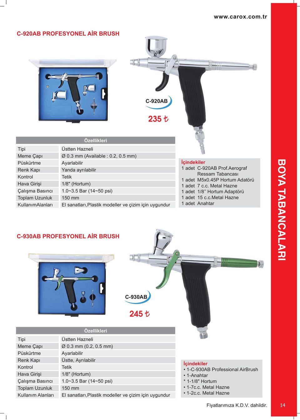 5 Bar (14~50 psi) 150 mm El sanatları,plastik modeller ve çizim için uygundur C-930AB PROFESYONEL AİR BRUSH İçindekiler 1 adet C-920AB Prof.Aerograf Ressam Tabancası 1 adet M5x0.