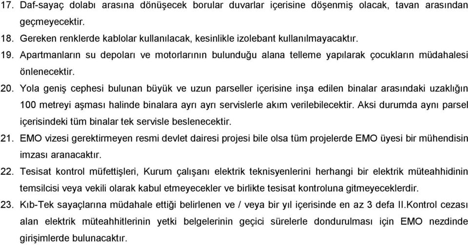 Yola geniş cephesi bulunan büyük ve uzun parseller içerisine inşa edilen binalar arasındaki uzaklığın 100 metreyi aşması halinde binalara ayrı ayrı servislerle akım verilebilecektir.