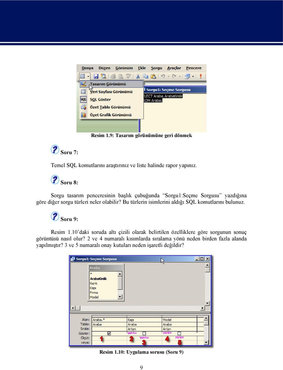 Bu türlerin isimlerini aldığı SQL komutlarını bulunuz. Soru 9: Resim 1.