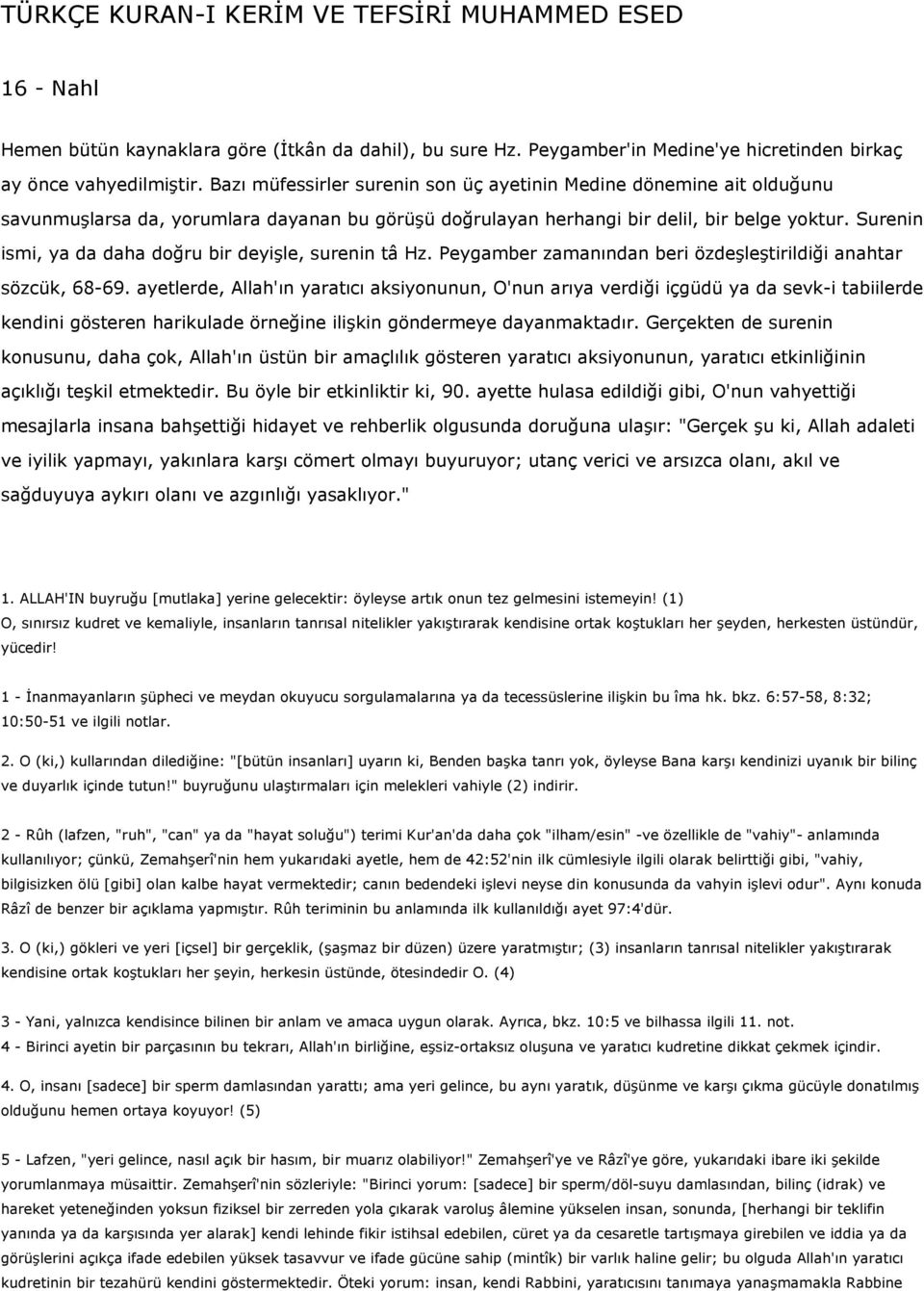 Surenin ismi, ya da daha doğru bir deyişle, surenin tâ Hz. Peygamber zamanından beri özdeşleştirildiği anahtar sözcük, 68-69.