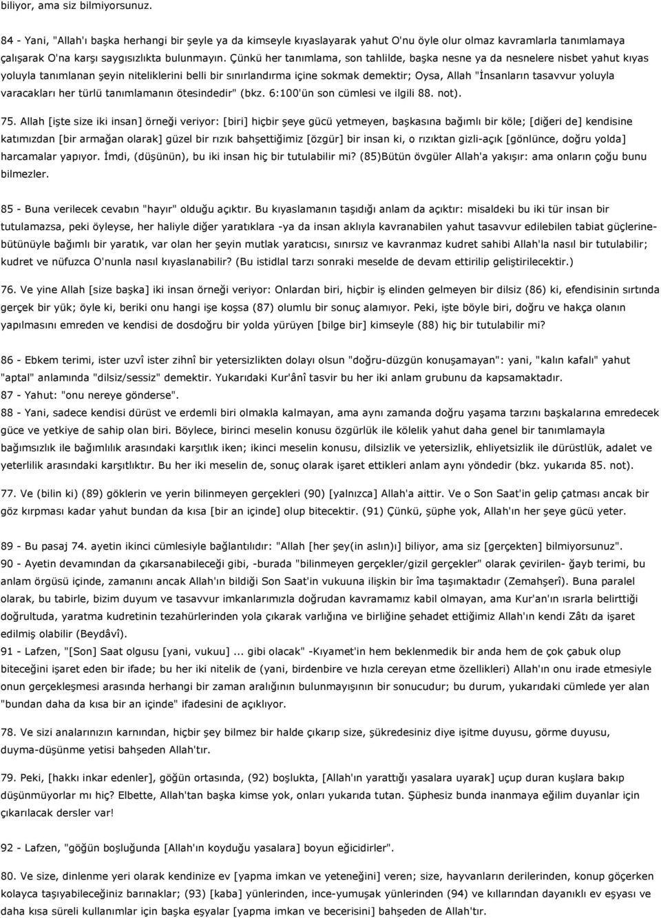 Çünkü her tanımlama, son tahlilde, başka nesne ya da nesnelere nisbet yahut kıyas yoluyla tanımlanan şeyin niteliklerini belli bir sınırlandırma içine sokmak demektir; Oysa, Allah "İnsanların