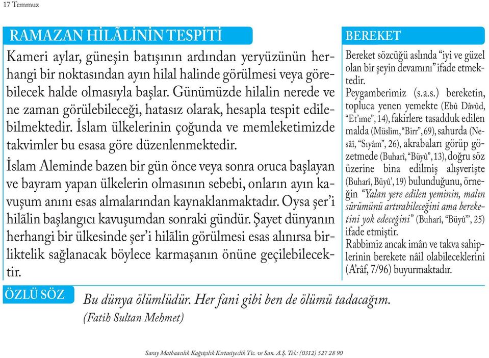 İslam ülkelerinin çoğunda ve memleketimizde mal da (Müs lim, Birr, 69), sa hur da (Ne- takvimler bu esasa göre düzenlenmektedir.