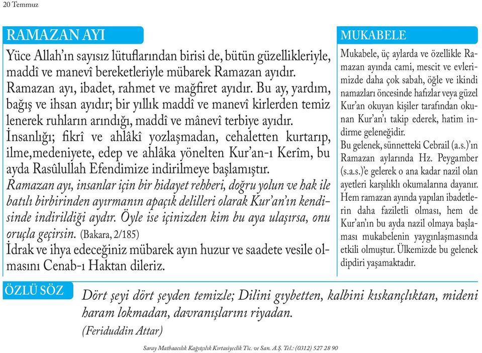 Bu ay, yardım, namazları öncesinde hafızlar veya güzel bağış ve ihsan ayıdır; bir yıllık maddî ve manevî kirlerden temiz Kur an okuyan kişiler tarafından okunan lenerek ruhların arındığı, maddî ve