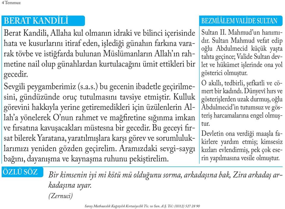 küçük yaşta metine nail olup günahlardan kurtulacağını ümit ettikleri bir let ve hükümet işlerinde ona yol gecedir. gösterici olmuştur. O akıllı, tedbirli, şefkatli ve cömert bir kadındı.