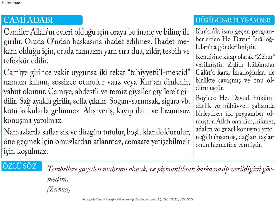 Zalim hükümdar Camiye girince vakit uygunsa iki rekat tahiyyetü l-mescid Câlût a karşı İsrailoğluları ile namazı kılınır, sessizce oturulur vaaz veya Kur an dinlenir, birlikte savaşmış ve onu