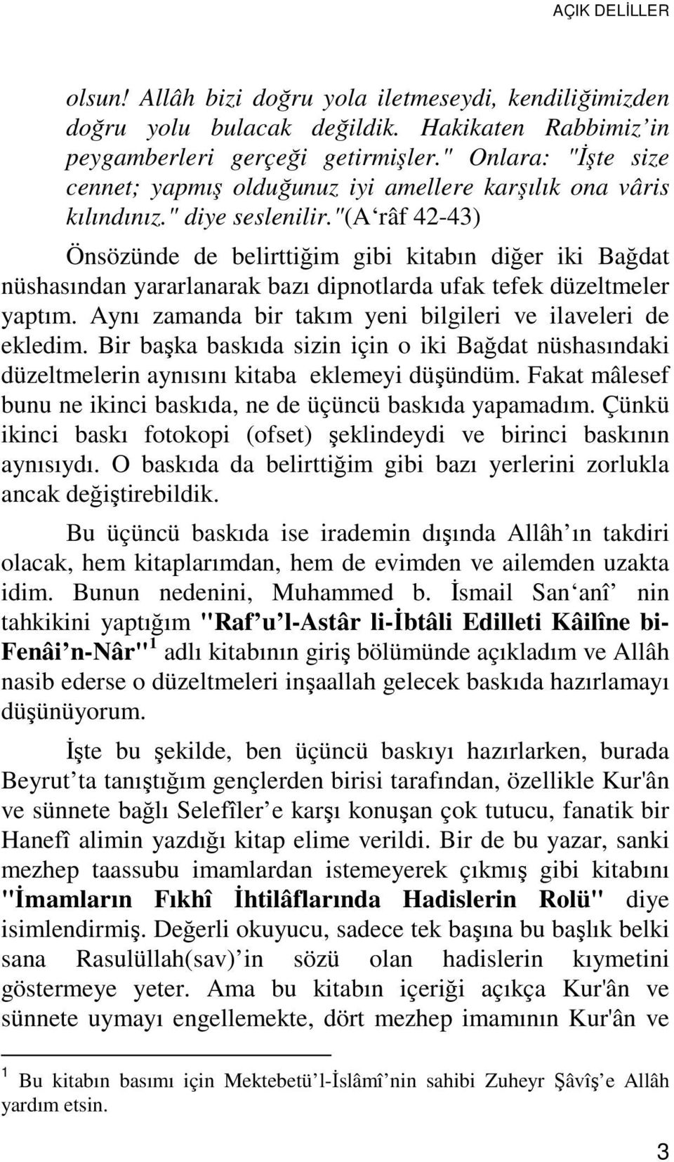 "(a râf 42-43) Önsözünde de belirttiğim gibi kitabın diğer iki Bağdat nüshasından yararlanarak bazı dipnotlarda ufak tefek düzeltmeler yaptım.