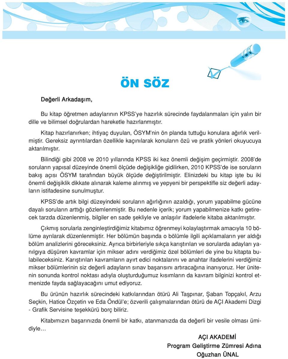 Bilindi i gibi 2008 ve 2010 y llar nda KPSS iki kez önemli de iflim geçirmifltir.