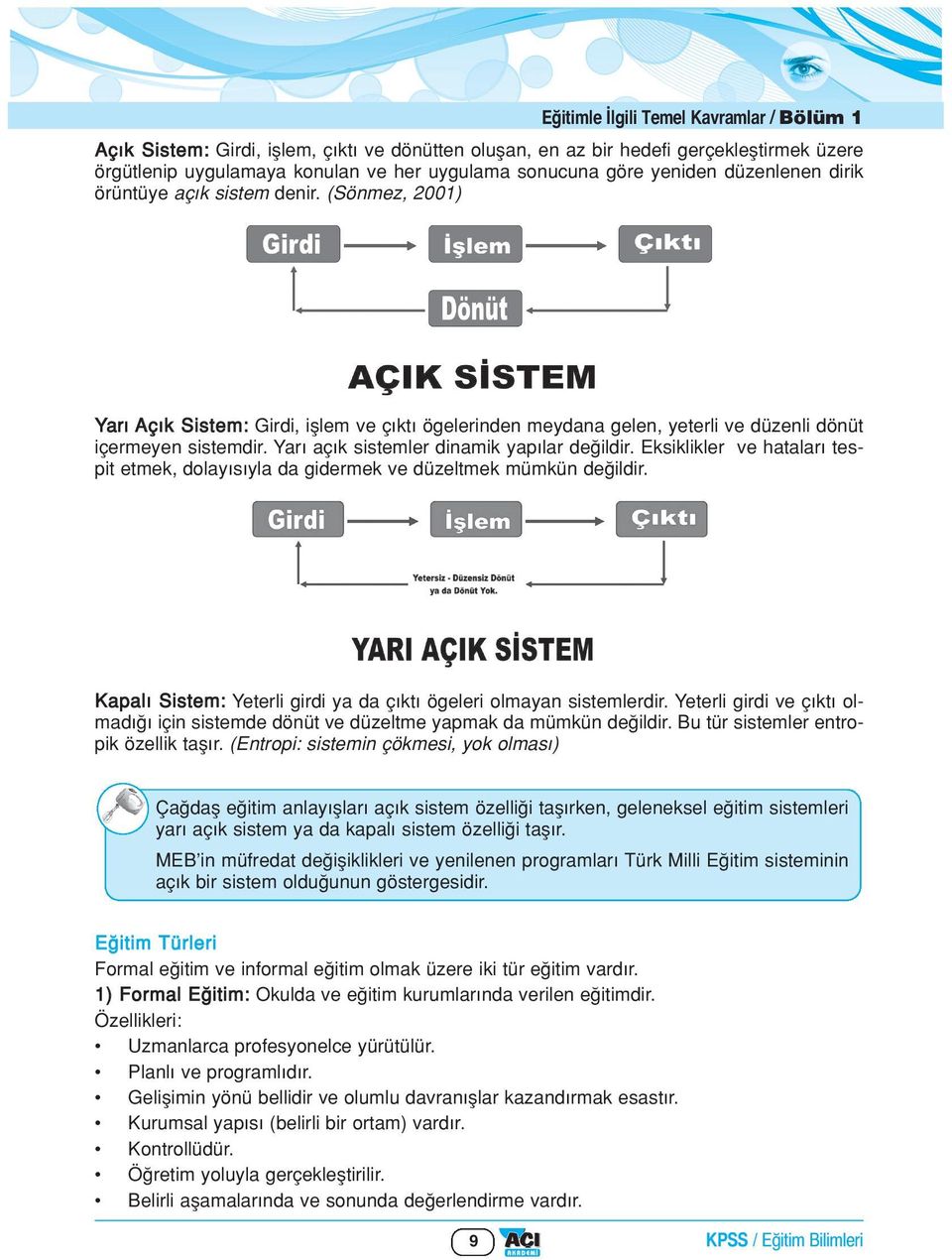 Yar aç k sistemler dinamik yap lar de ildir. Eksiklikler ve hatalar tespit etmek, dolay s yla da gidermek ve düzeltmek mümkün de ildir.