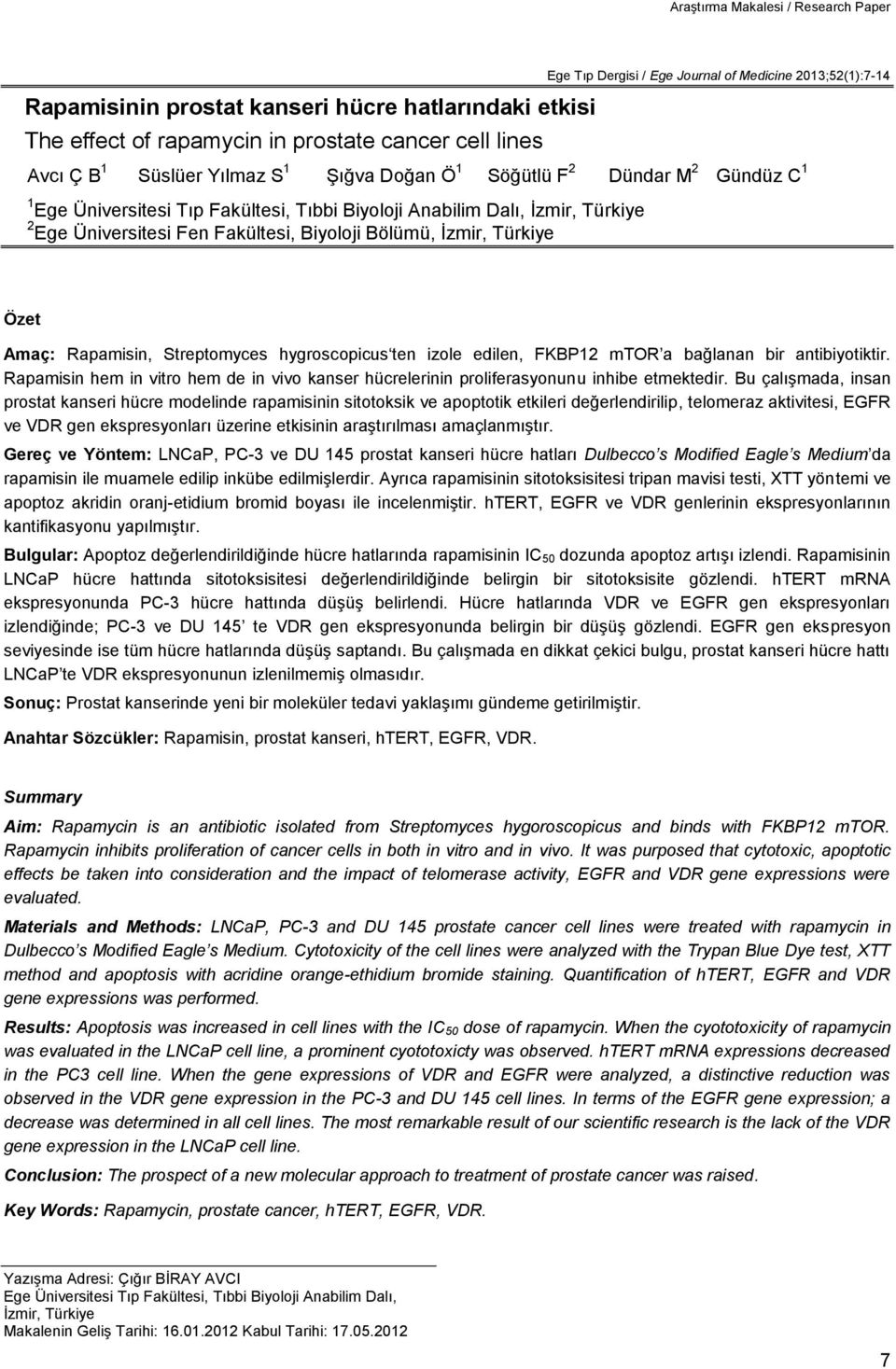 Fakültesi, Biyoloji Bölümü, İzmir, Türkiye Özet Amaç: Rapamisin, Streptomyces hygroscopicus ten izole edilen, FKBP12 mtor a bağlanan bir antibiyotiktir.