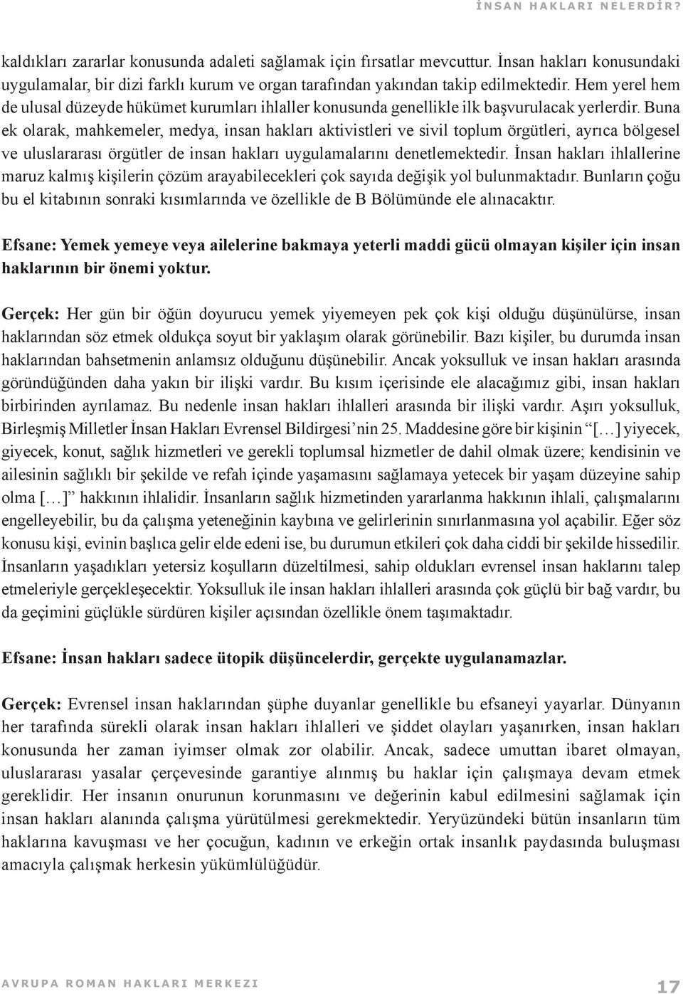 Hem yerel hem de ulusal düzeyde hükümet kurumları ihlaller konusunda genellikle ilk başvurulacak yerlerdir.