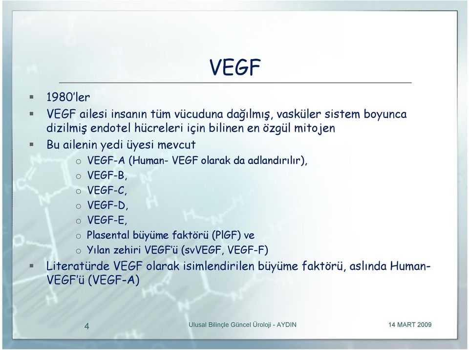 adlandırılır), o VEGF-B, o VEGF-C, o VEGF-D, o VEGF-E, o Plasental büyüme faktörü (PlGF) ve o Yılan