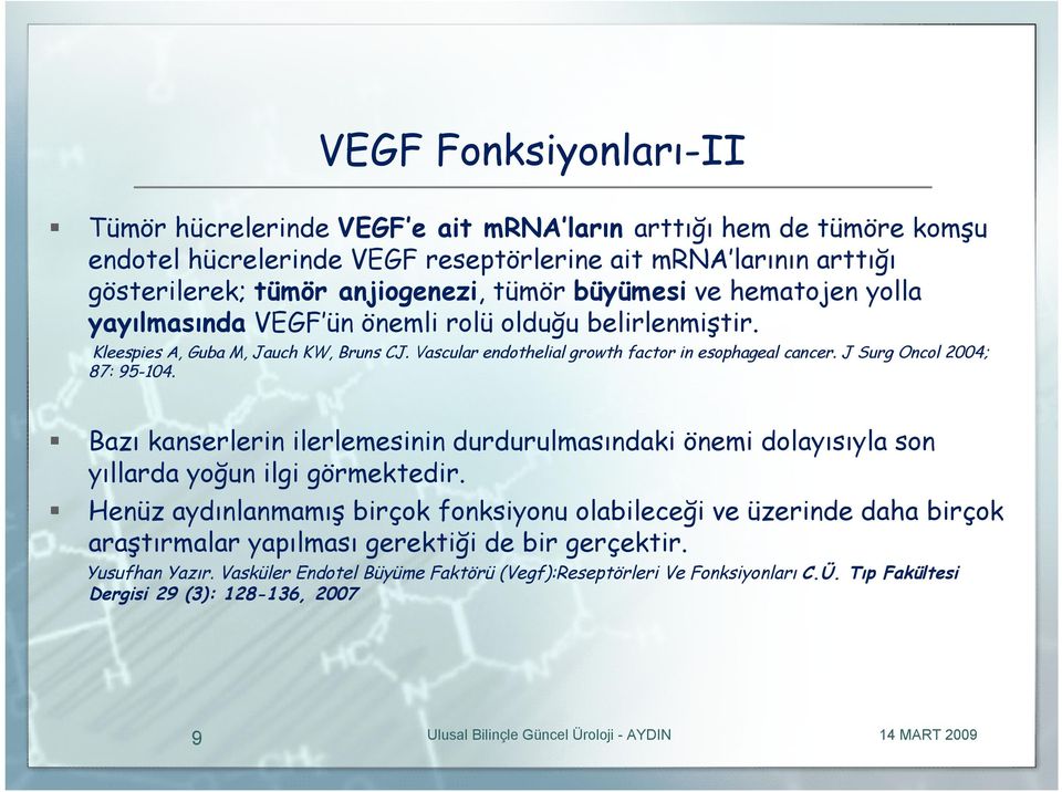 J Surg Oncol 2004; 87: 95-104. Bazı kanserlerin ilerlemesinin durdurulmasındaki önemi dolayısıyla son yıllarda yoğun ilgi görmektedir.