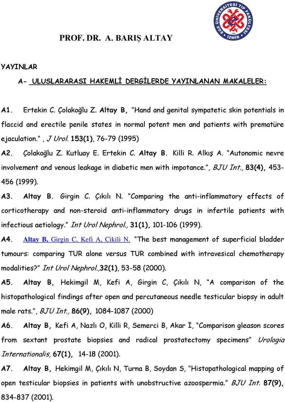Kutluay E. Ertekin C. Altay B. Killi R. Alkış A. Autonomic nevre involvement and venous leakage in diabetic men with impotance., BJU Int., 83(4), 453-456 (1999). A3. Altay B. Girgin C. Çıkılı N.