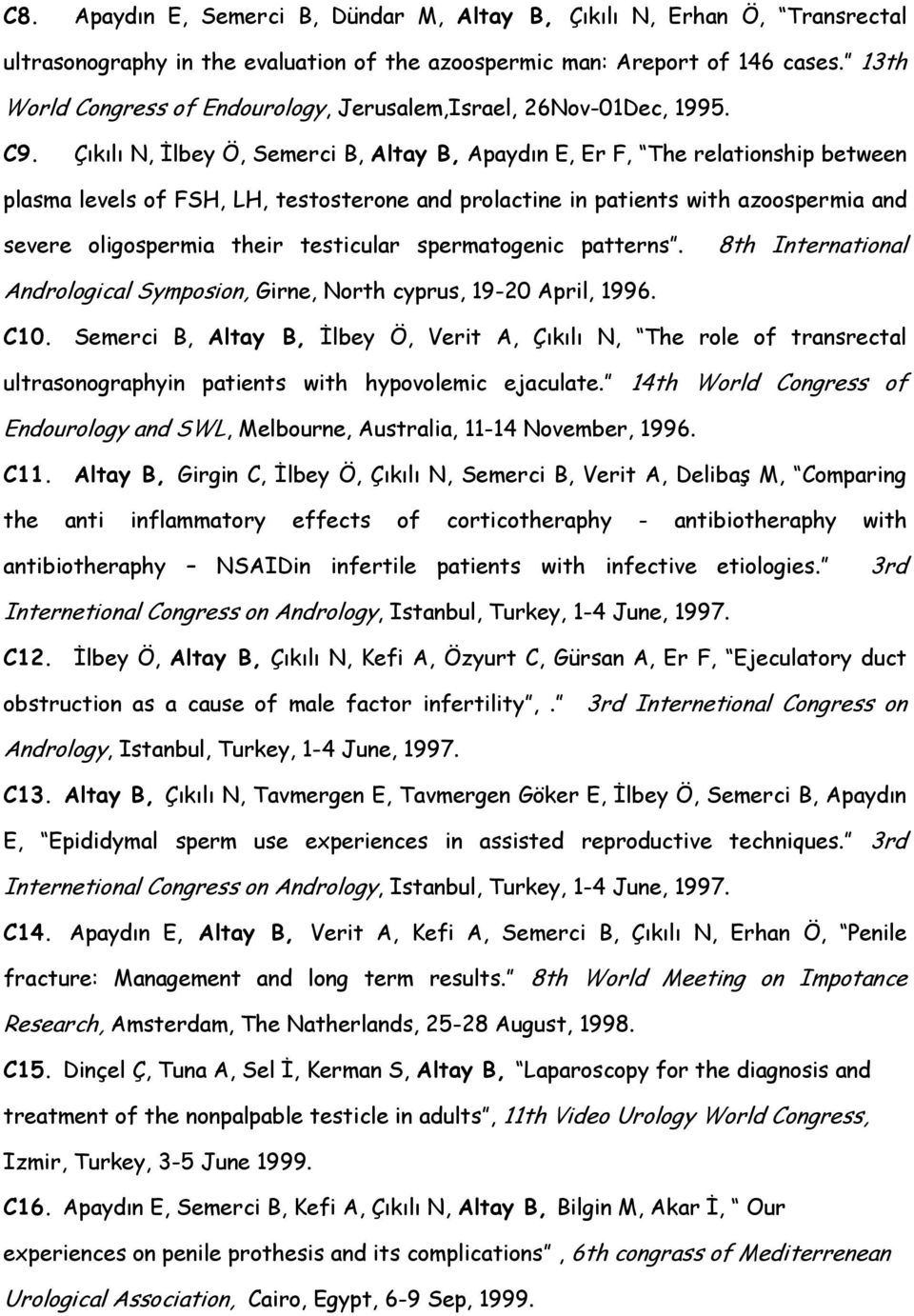 Çıkılı N, İlbey Ö, Semerci B, Altay B, Apaydın E, Er F, The relationship between plasma levels of FSH, LH, testosterone and prolactine in patients with azoospermia and severe oligospermia their