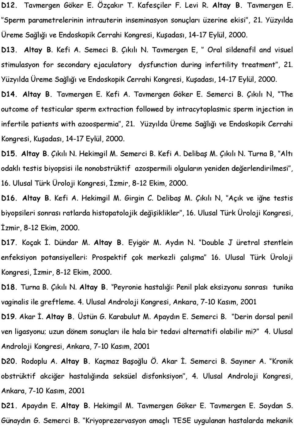 Tavmergen E, Oral sildenafil and visuel stimulasyon for secondary ejaculatory dysfunction during infertility treatment, 21.