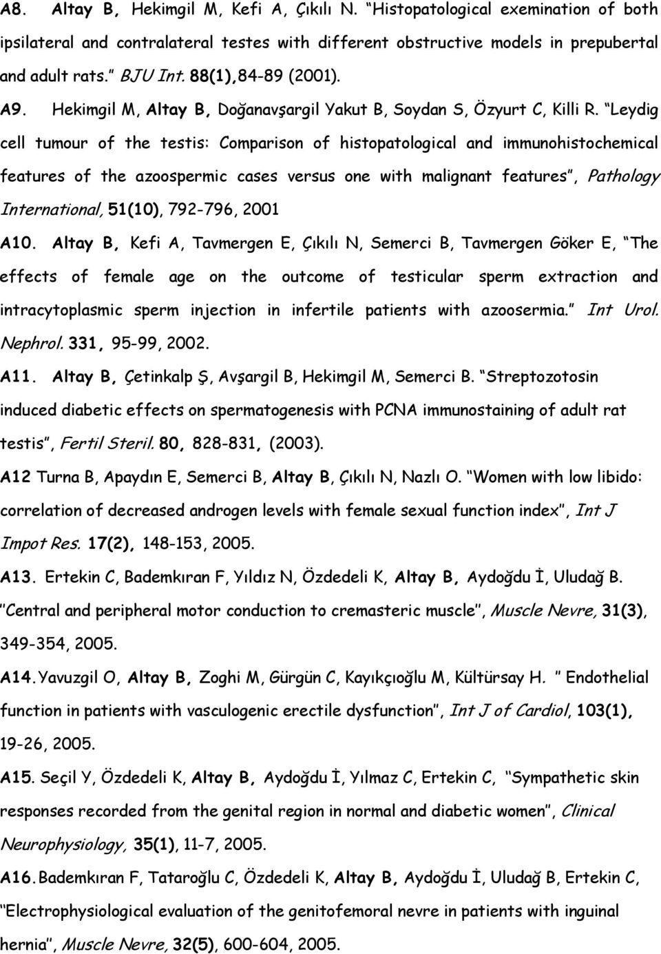 Leydig cell tumour of the testis: Comparison of histopatological and immunohistochemical features of the azoospermic cases versus one with malignant features, Pathology International, 51(10),