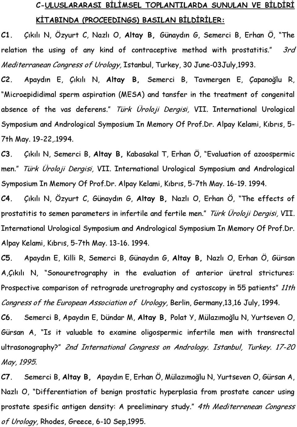 3rd Mediterranean Congress of Urology, Istanbul, Turkey, 30 June-03July,1993. C2.