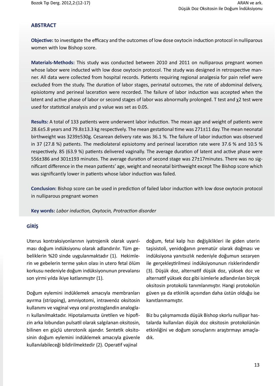 Materials-Methods: This study was conducted between 2010 and 2011 on nulliparous pregnant women whose labor were inducted with low dose oxytocin protocol.