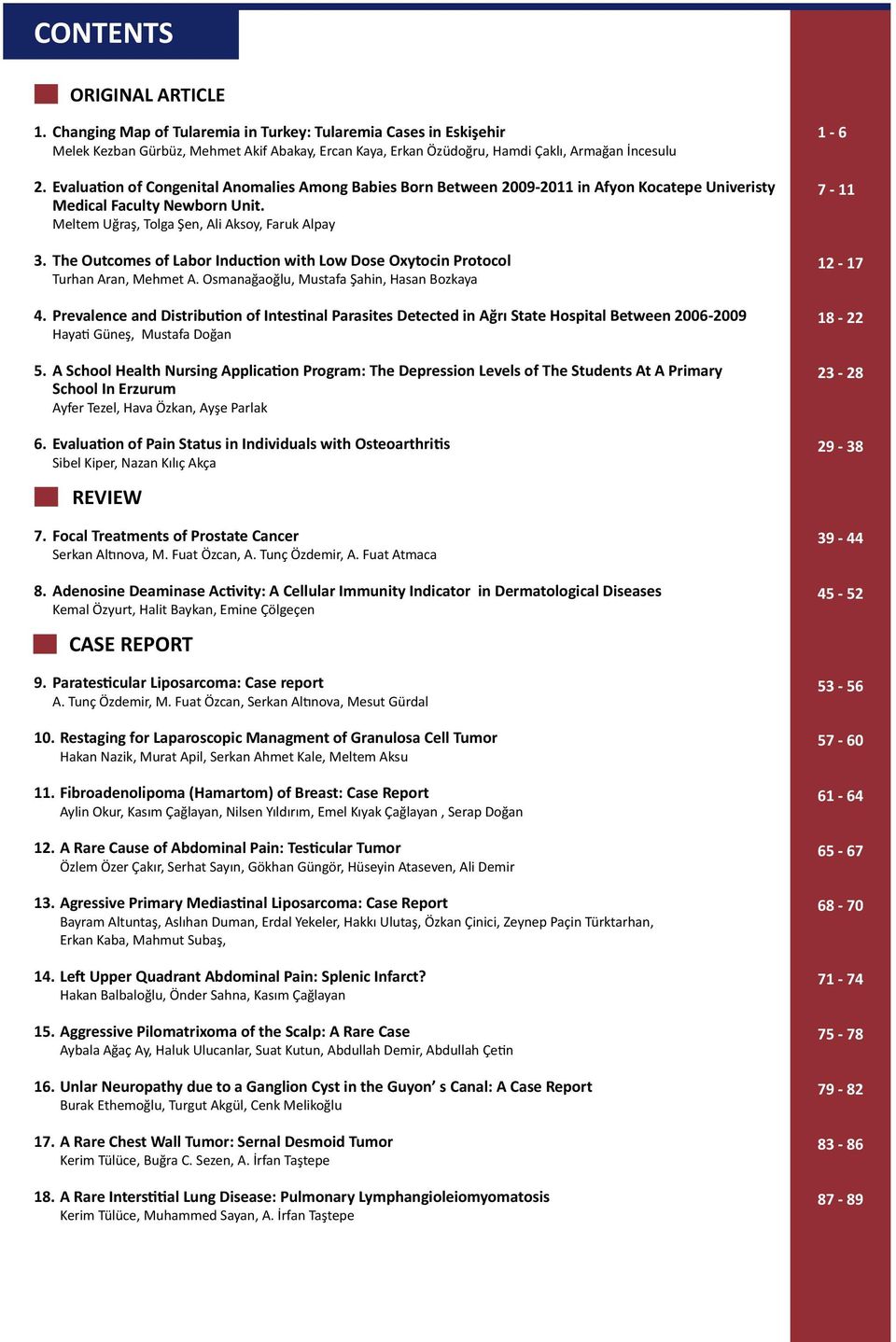 The Outcomes of Labor Induction with Low Dose Oxytocin Protocol Turhan Aran, Mehmet A. Osmanağaoğlu, Mustafa Şahin, Hasan Bozkaya 4.