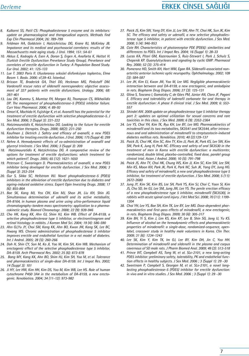 Impotance and its medical and psychosocial correlates: results of the Massachusetts male aging study. J Urol. 1994; 151: 54-61 10. Akkus E, Kadıoglu A, Esen A, Doran Ş, Ergen A, Anafarta K, Hattat H.