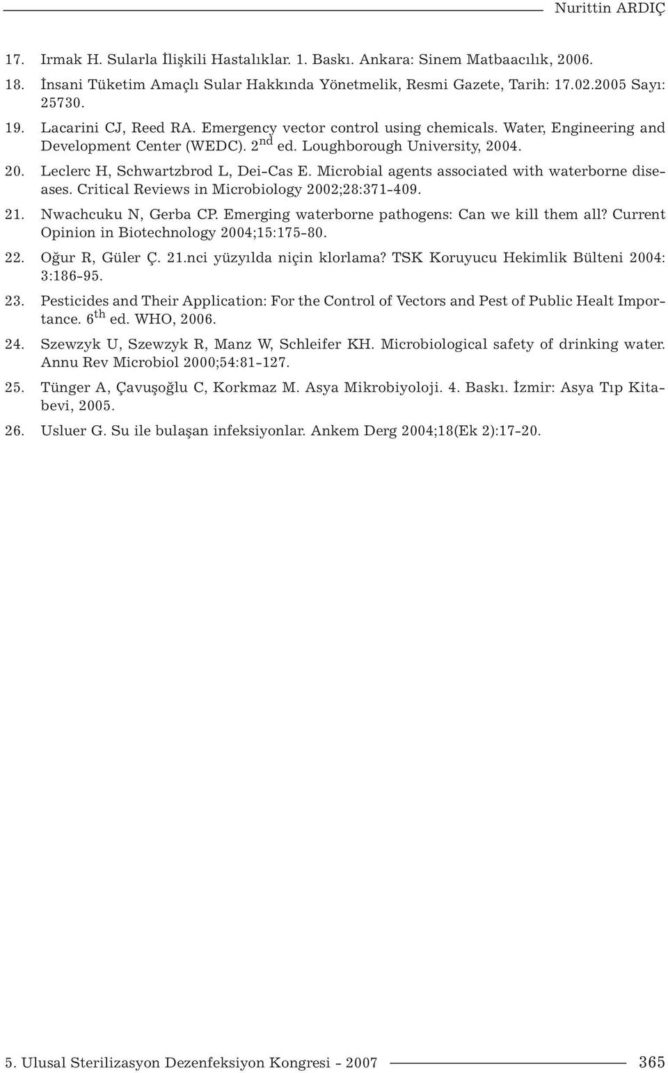 Microbial agents associated with waterborne diseases. Critical Reviews in Microbiology 2002;28:371-409. 21. Nwachcuku N, Gerba CP. Emerging waterborne pathogens: Can we kill them all?