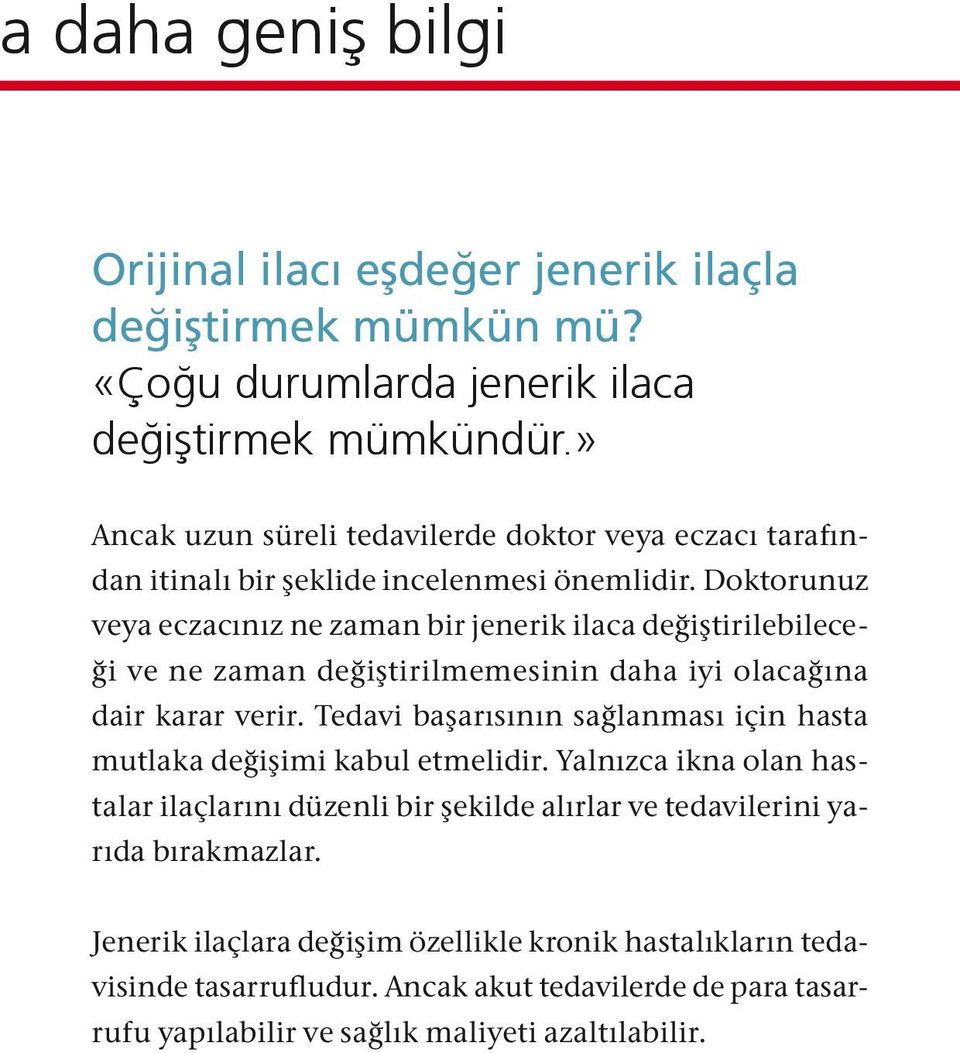 Doktorunuz veya eczacınız ne zaman bir jenerik ilaca değiştirilebileceği ve ne zaman değiştirilmemesinin daha iyi olacağına dair karar verir.