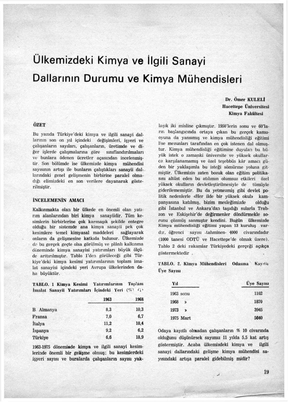 üretimde ve diğer işlerde çalışmalarına göre sınıflandırılmaları ve bunlara ödenen ücretler açasmdan incelenmiştir.