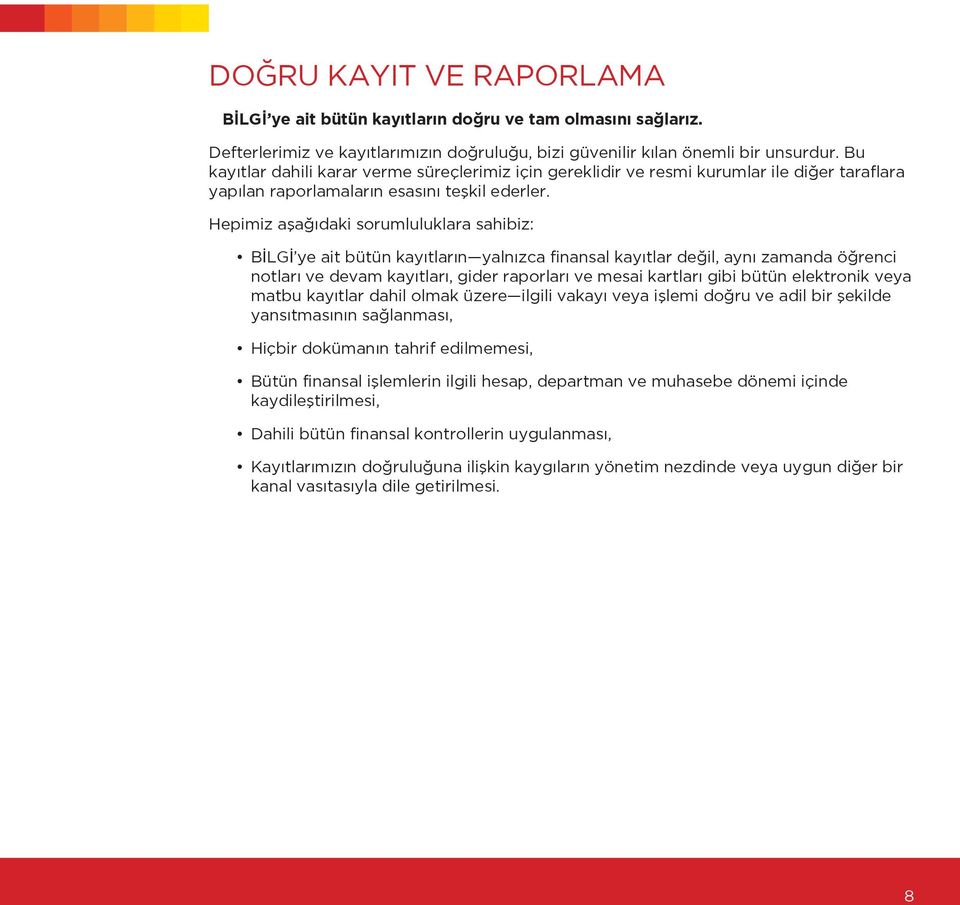 Hepimiz aşağıdaki sorumluluklara sahibiz: BİLGİ ye ait bütün kayıtların yalnızca finansal kayıtlar değil, aynı zamanda öğrenci notları ve devam kayıtları, gider raporları ve mesai kartları gibi bütün