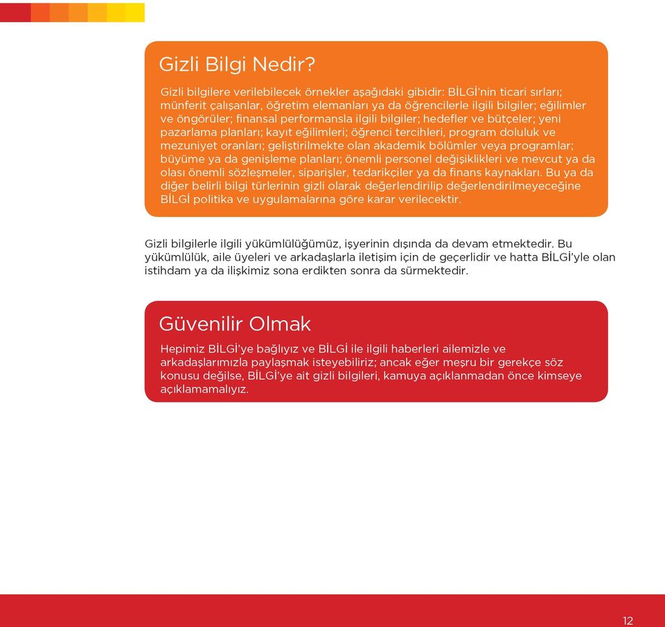 performansla ilgili bilgiler; hedefler ve bütçeler; yeni pazarlama planları; kayıt eğilimleri; öğrenci tercihleri, program doluluk ve mezuniyet oranları; geliştirilmekte olan akademik bölümler veya