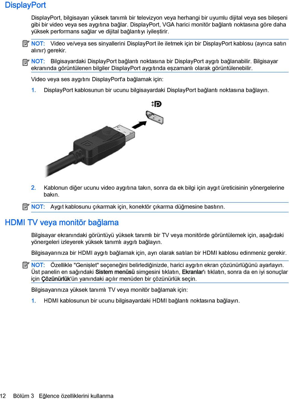 NOT: Video ve/veya ses sinyallerini DisplayPort ile iletmek için bir DisplayPort kablosu (ayrıca satın alınır) gerekir.