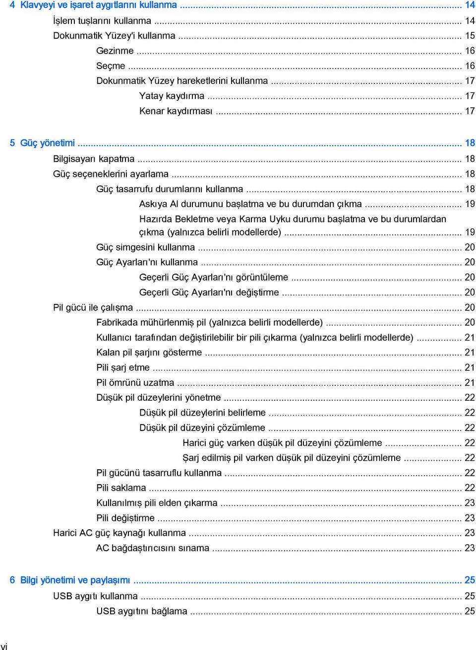 .. 19 Hazırda Bekletme veya Karma Uyku durumu başlatma ve bu durumlardan çıkma (yalnızca belirli modellerde)... 19 Güç simgesini kullanma... 20 Güç Ayarları'nı kullanma.