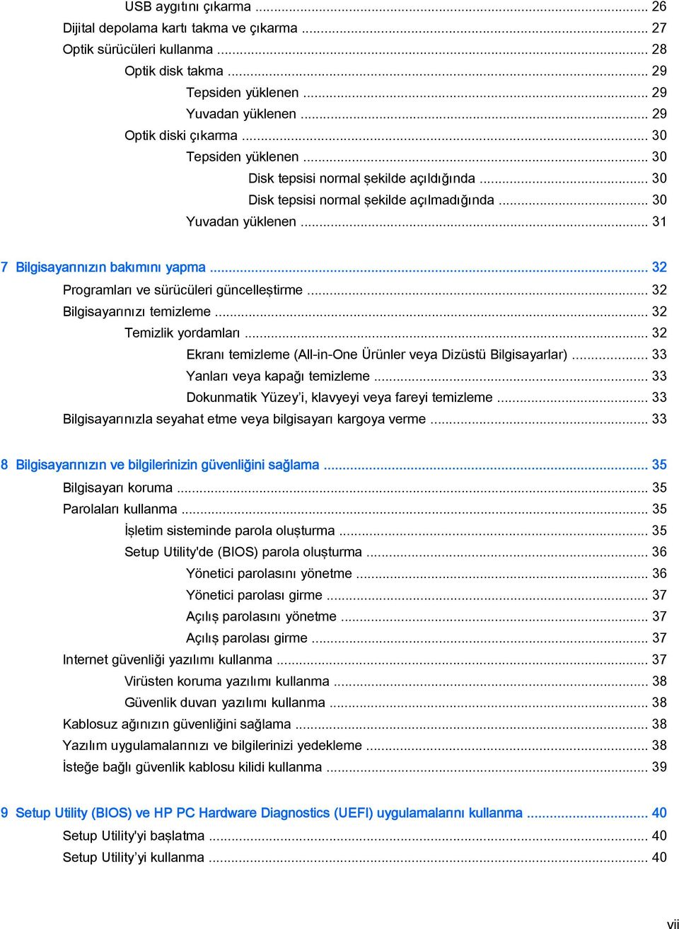 .. 32 Programları ve sürücüleri güncelleştirme... 32 Bilgisayarınızı temizleme... 32 Temizlik yordamları... 32 Ekranı temizleme (All-in-One Ürünler veya Dizüstü Bilgisayarlar).