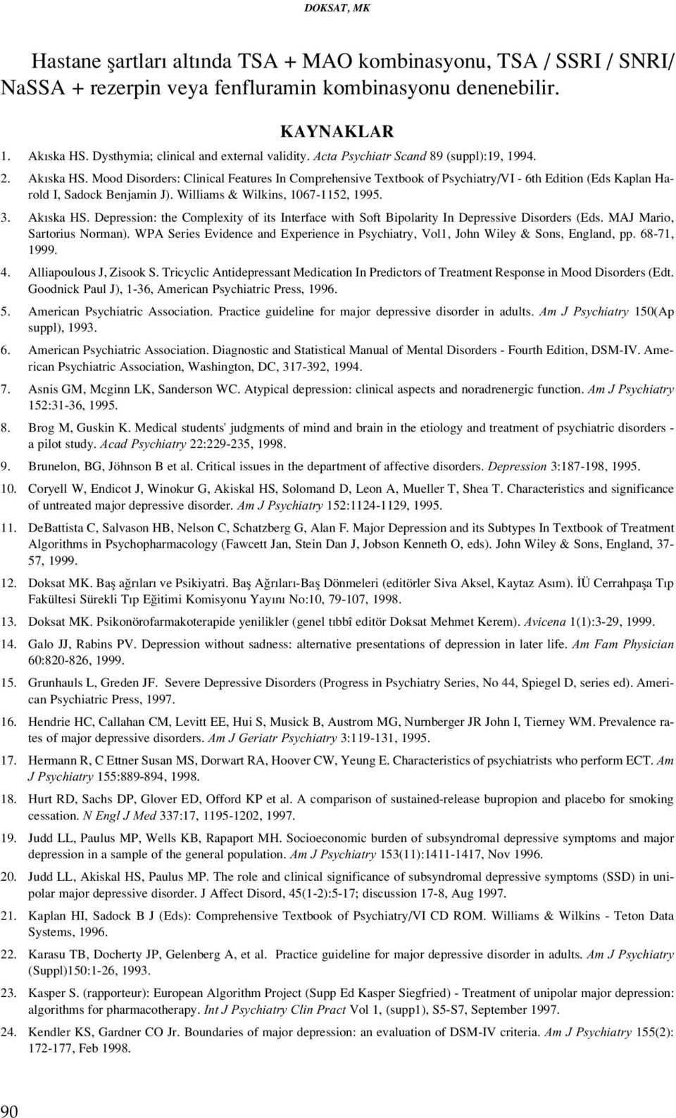 Mood Disorders: Clinical Features In Comprehensive Textbook of Psychiatry/VI - 6th Edition (Eds Kaplan Harold I, Sadock Benjamin J). Williams & Wilkins, 1067-1152, 1995. 3. Ak ska HS.