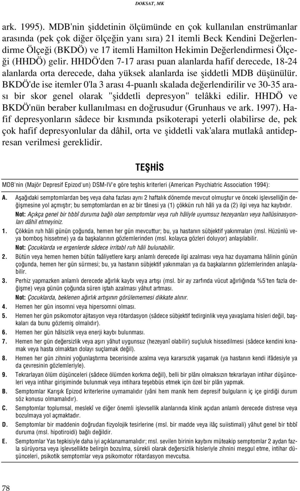 Ölçe- i (HHDÖ) gelir. HHDÖ'den 7-17 aras puan alanlarda hafif derecede, 18-24 alanlarda orta derecede, daha yüksek alanlarda ise fliddetli MDB düflünülür.