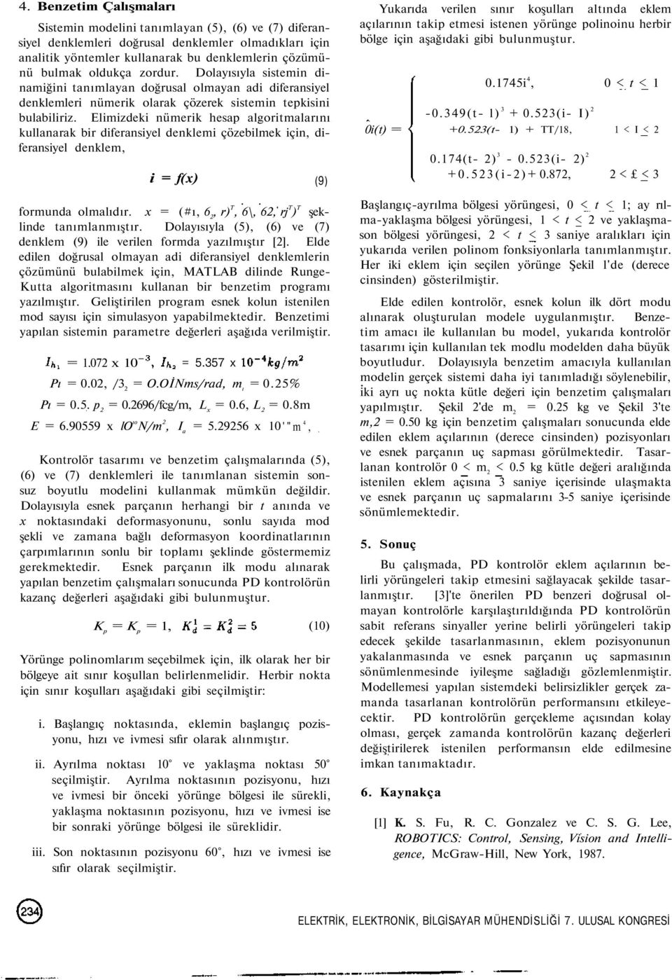 Elimizdeki nümerik hesap algoritmalarını kullanarak ir diferansiyel denklemi çözeilmek için, diferansiyel denklem, i = f(x) (9) formunda olmalıdır.